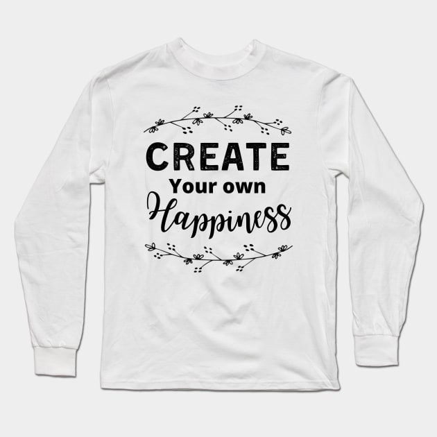 Create your own Happiness Long Sleeve T-Shirt by tramasdesign